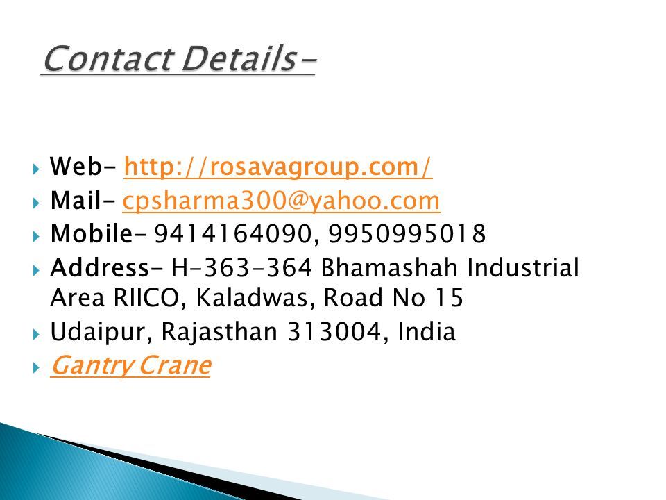  Web-    Mail-  Mobile ,  Address- H Bhamashah Industrial Area RIICO, Kaladwas, Road No 15  Udaipur, Rajasthan , India  Gantry Crane Gantry Crane