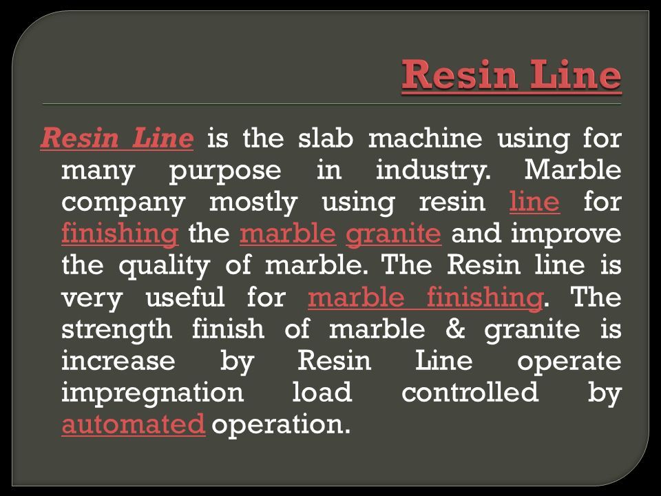 Resin LineResin Line is the slab machine using for many purpose in industry.