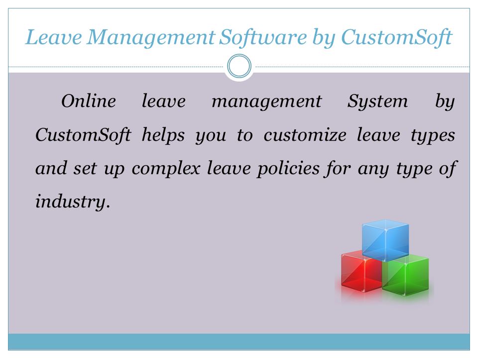Online leave management System by CustomSoft helps you to customize leave types and set up complex leave policies for any type of industry.