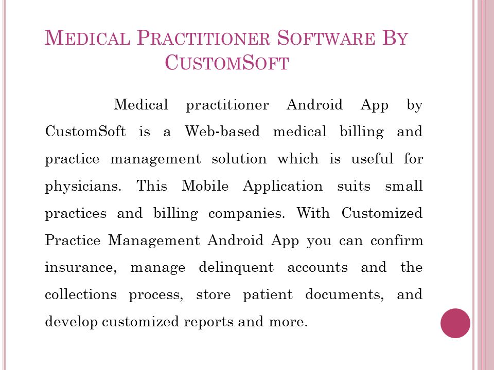 Medical practitioner Android App by CustomSoft is a Web-based medical billing and practice management solution which is useful for physicians.