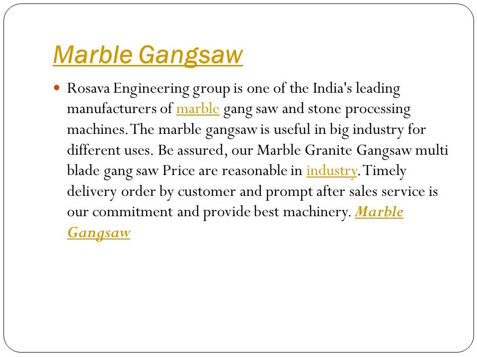 Marble Gangsaw Rosava Engineering group is one of the India s leading manufacturers of marble gang saw and stone processing machines.