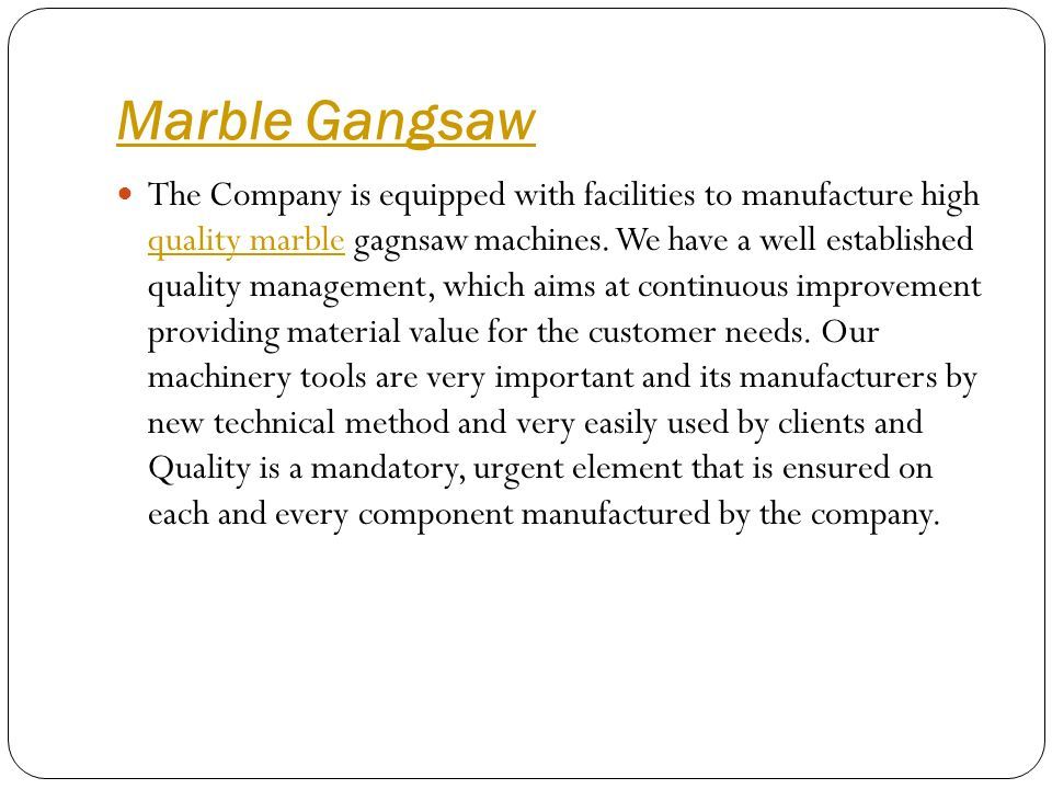 Marble Gangsaw The Company is equipped with facilities to manufacture high quality marble gagnsaw machines.