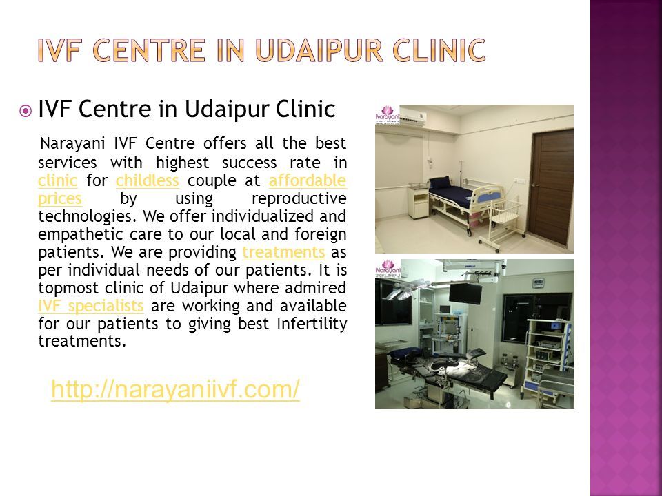  IVF Centre in Udaipur Clinic Narayani IVF Centre offers all the best services with highest success rate in clinic for childless couple at affordable prices by using reproductive technologies.