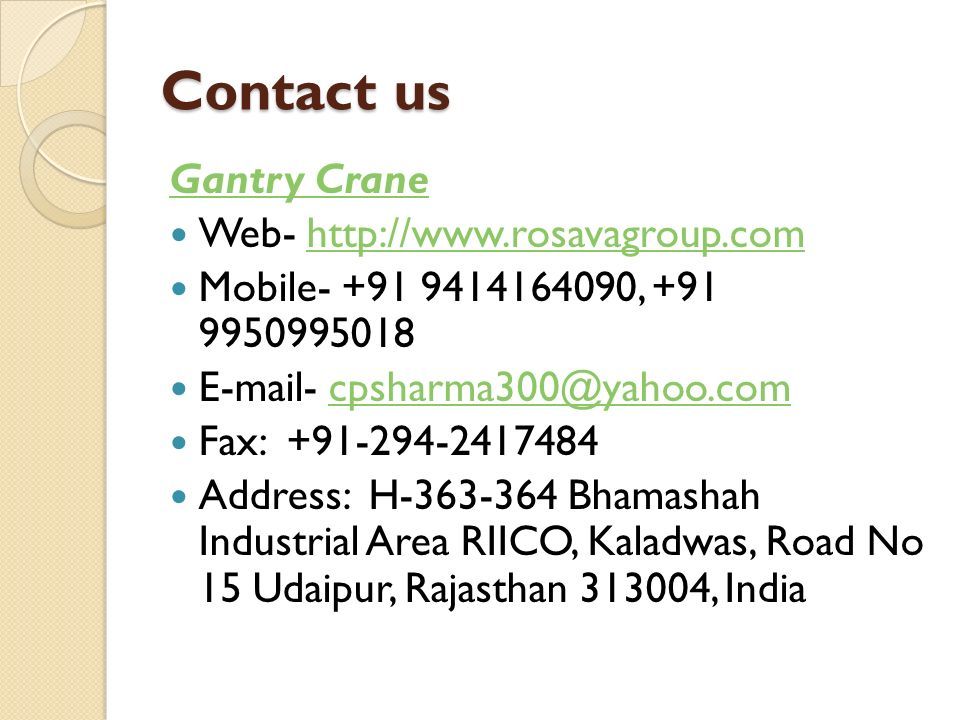 Contact us Gantry Crane Web-   Mobile , Fax: Address: H Bhamashah Industrial Area RIICO, Kaladwas, Road No 15 Udaipur, Rajasthan , India