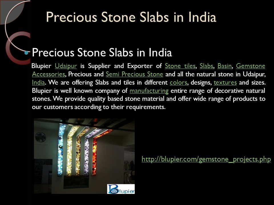 Precious Stone Slabs in India Blupier Udaipur is Supplier and Exporter of Stone tiles, Slabs, Basin, Gemstone Accessories, Precious and Semi Precious Stone and all the natural stone in Udaipur, India.
