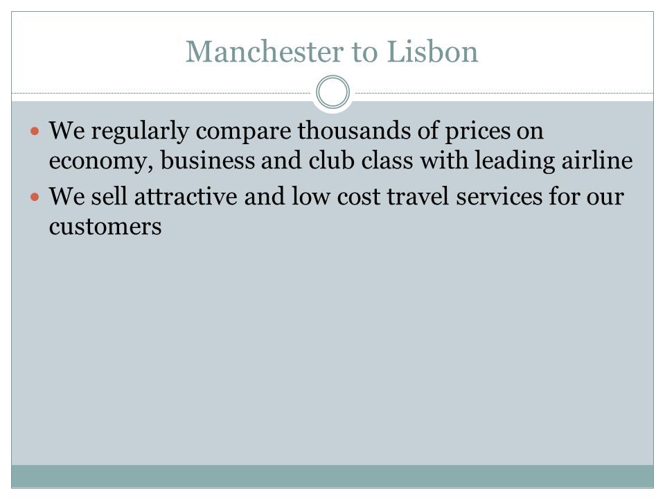 Manchester to Lisbon We regularly compare thousands of prices on economy, business and club class with leading airline We sell attractive and low cost travel services for our customers