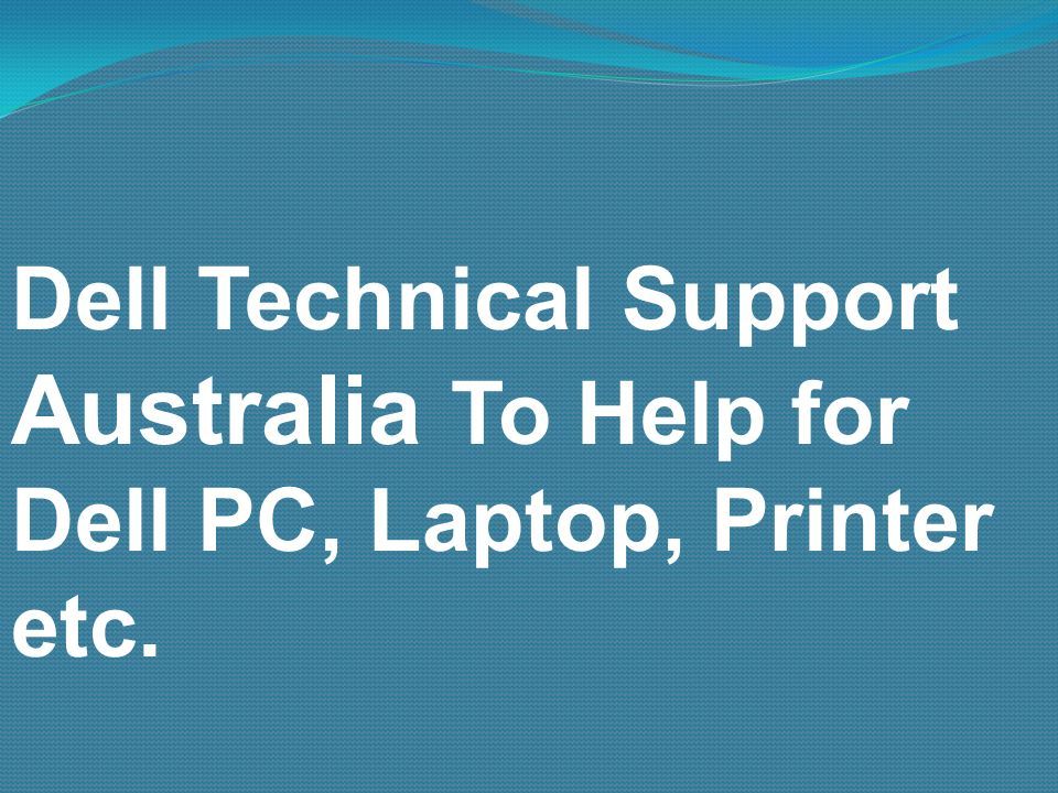 Dell Technical Support Australia To Help for Dell PC, Laptop, Printer etc.