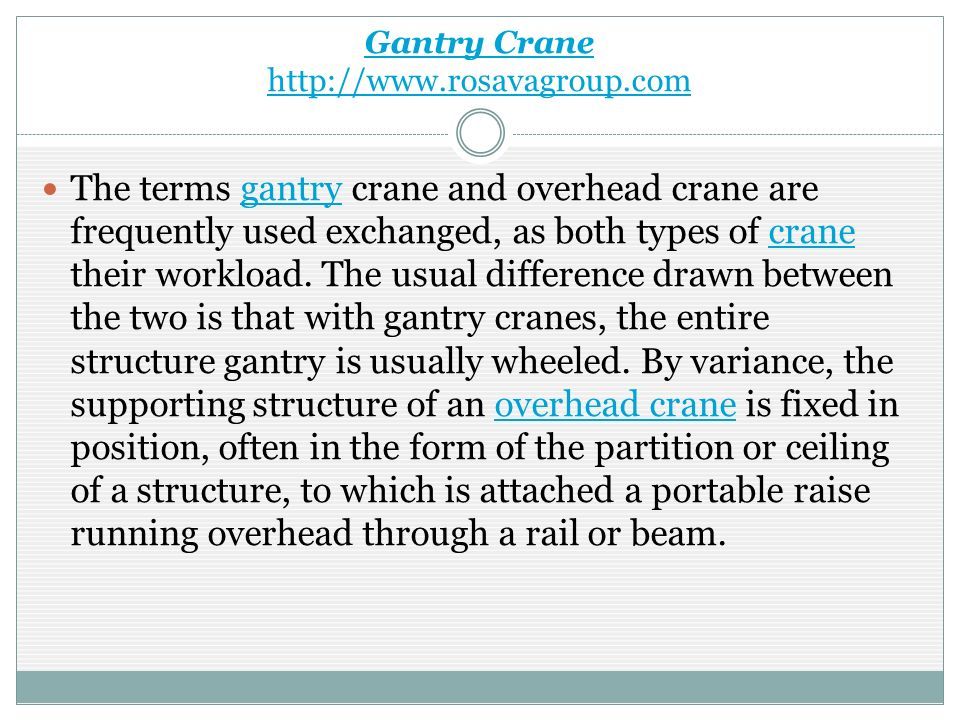 Gantry Crane   The terms gantry crane and overhead crane are frequently used exchanged, as both types of crane their workload.