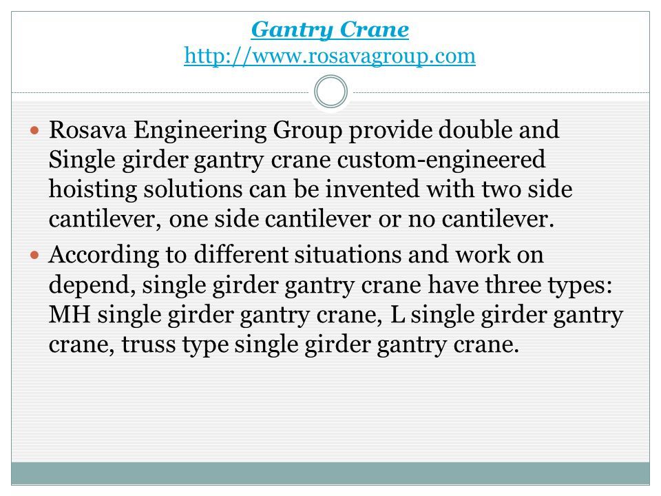 Gantry Crane   Rosava Engineering Group provide double and Single girder gantry crane custom-engineered hoisting solutions can be invented with two side cantilever, one side cantilever or no cantilever.