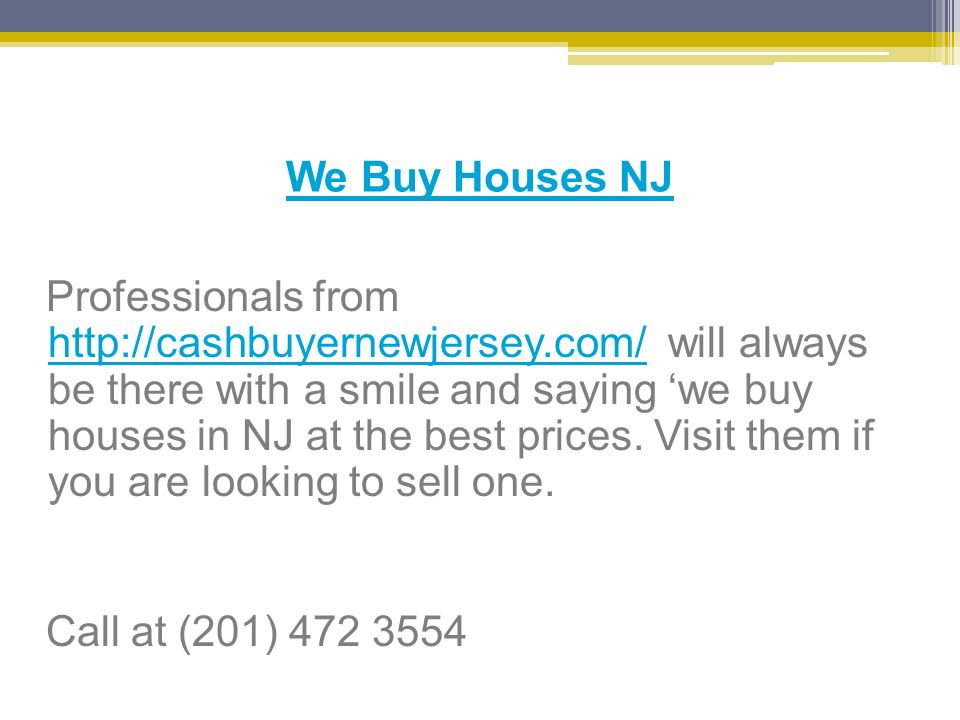 We Buy Houses NJ Professionals from   will always be there with a smile and saying ‘we buy houses in NJ at the best prices.