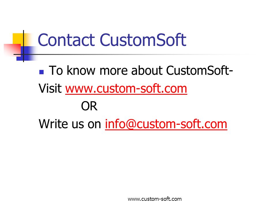 Contact CustomSoft To know more about CustomSoft- Visit   OR Write us on
