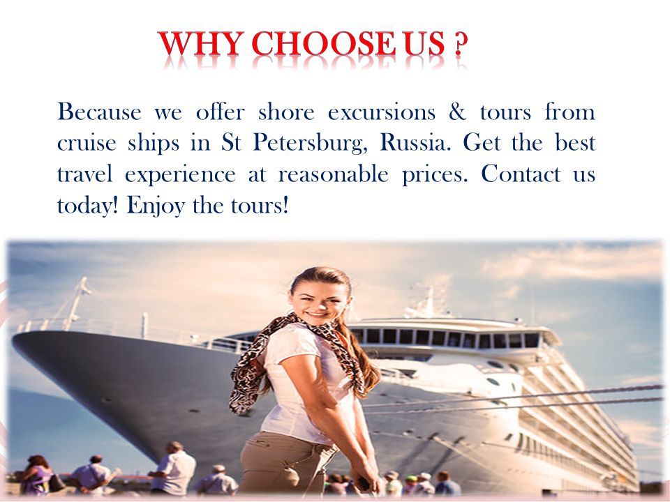 Because we offer shore excursions & tours from cruise ships in St Petersburg, Russia.