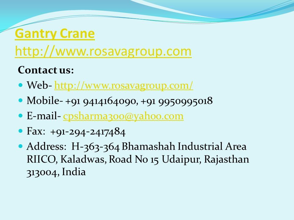 Gantry Crane   Contact us: Web-   Mobile , Fax: Address: H Bhamashah Industrial Area RIICO, Kaladwas, Road No 15 Udaipur, Rajasthan , India