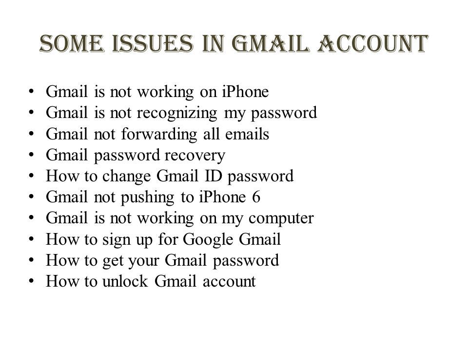 Some issues in Gmail Account Gmail is not working on iPhone Gmail is not recognizing my password Gmail not forwarding all  s Gmail password recovery How to change Gmail ID password Gmail not pushing to iPhone 6 Gmail is not working on my computer How to sign up for Google Gmail How to get your Gmail password How to unlock Gmail account