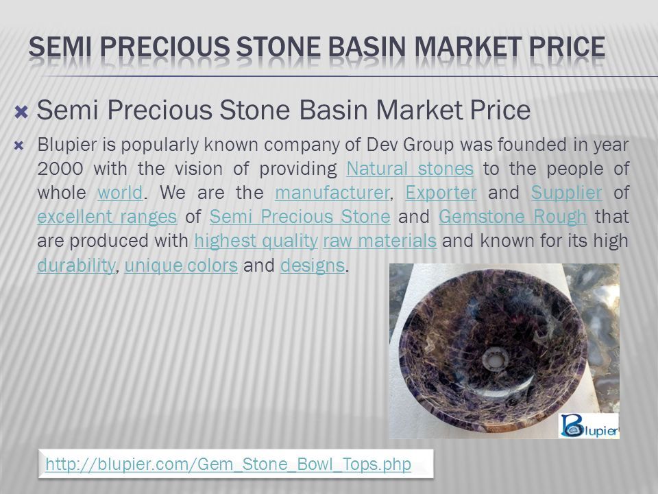  Semi Precious Stone Basin Market Price  Blupier is popularly known company of Dev Group was founded in year 2000 with the vision of providing Natural stones to the people of whole world.