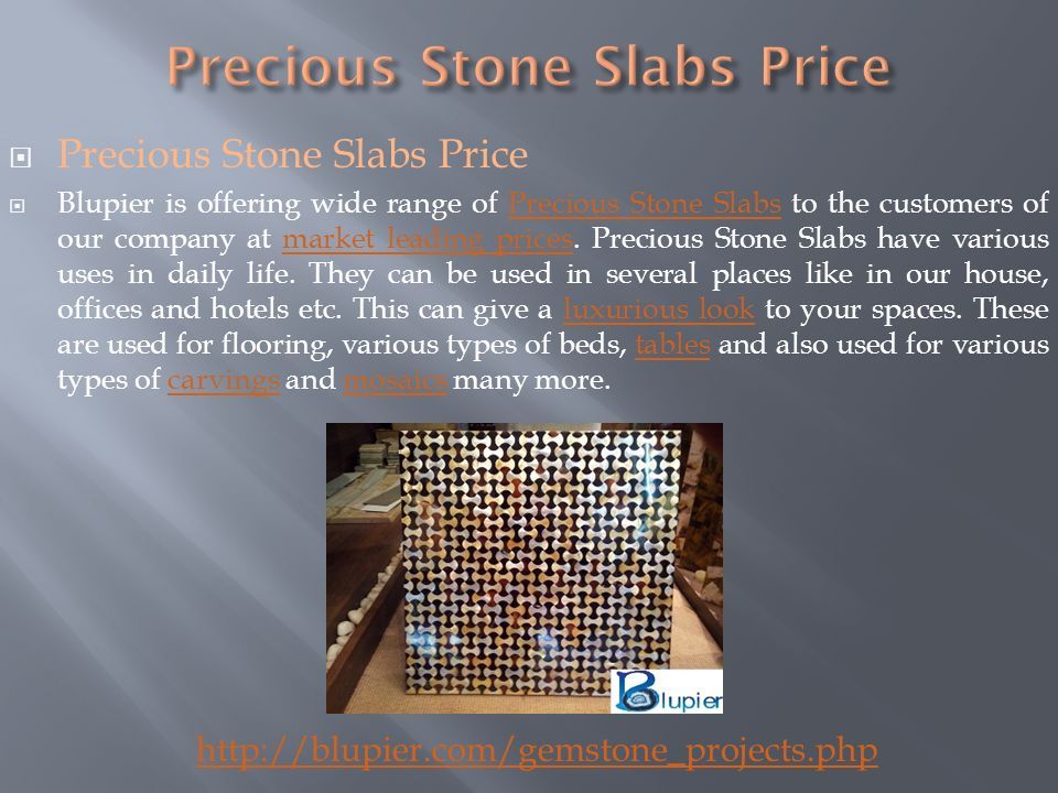  Precious Stone Slabs Price  Blupier is offering wide range of Precious Stone Slabs to the customers of our company at market leading prices.