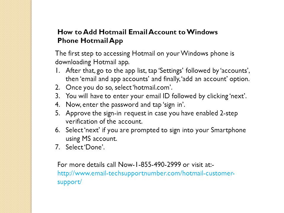 How to Add Hotmail  Account to Windows Phone Hotmail App The first step to accessing Hotmail on your Windows phone is downloading Hotmail app.