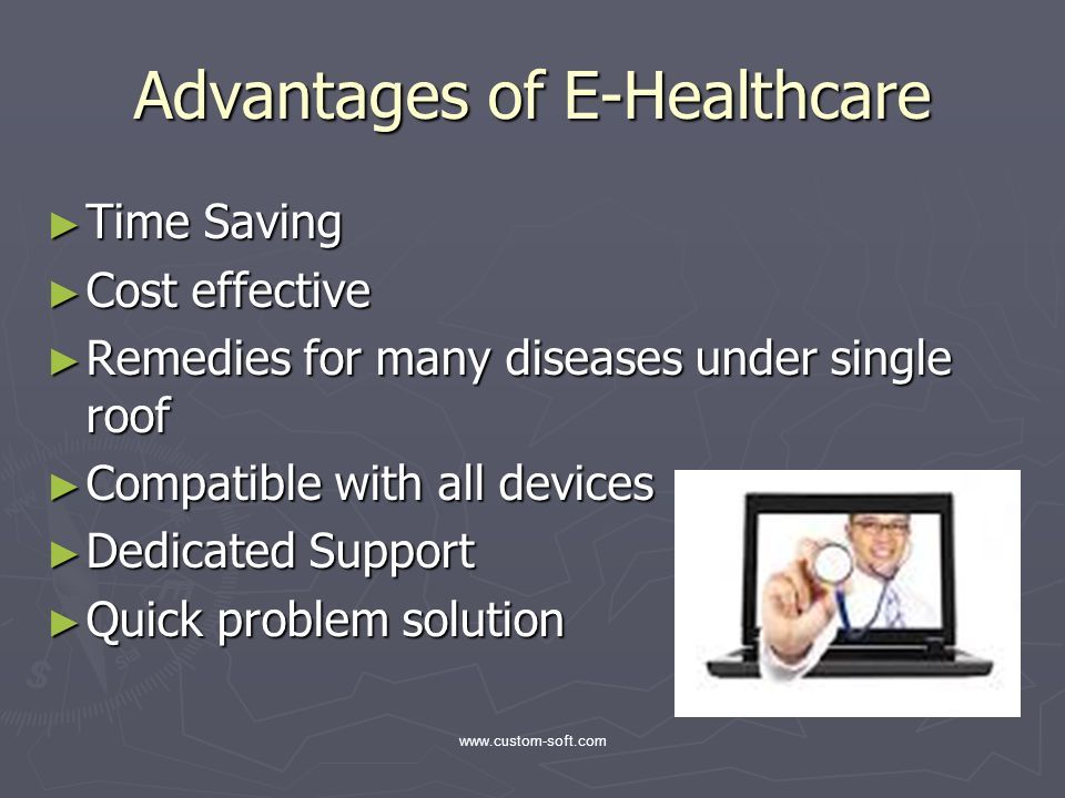 Advantages of E-Healthcare ► Time Saving ► Cost effective ► Remedies for many diseases under single roof ► Compatible with all devices ► Dedicated Support ► Quick problem solution