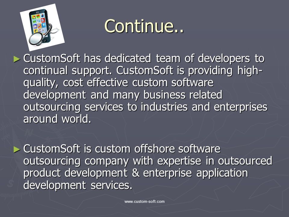 Continue.. ► CustomSoft has dedicated team of developers to continual support.