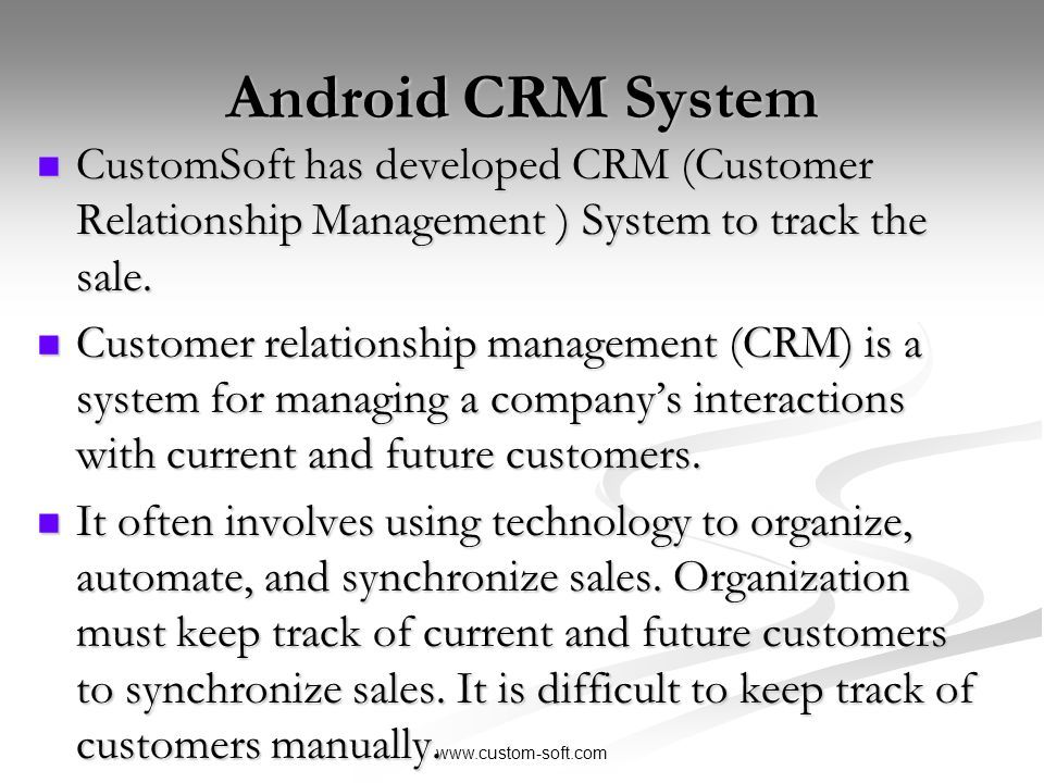 Android CRM System CustomSoft has developed CRM (Customer Relationship Management ) System to track the sale.