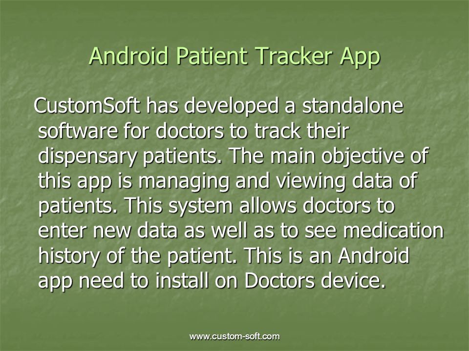 Android Patient Tracker App CustomSoft has developed a standalone software for doctors to track their dispensary patients.