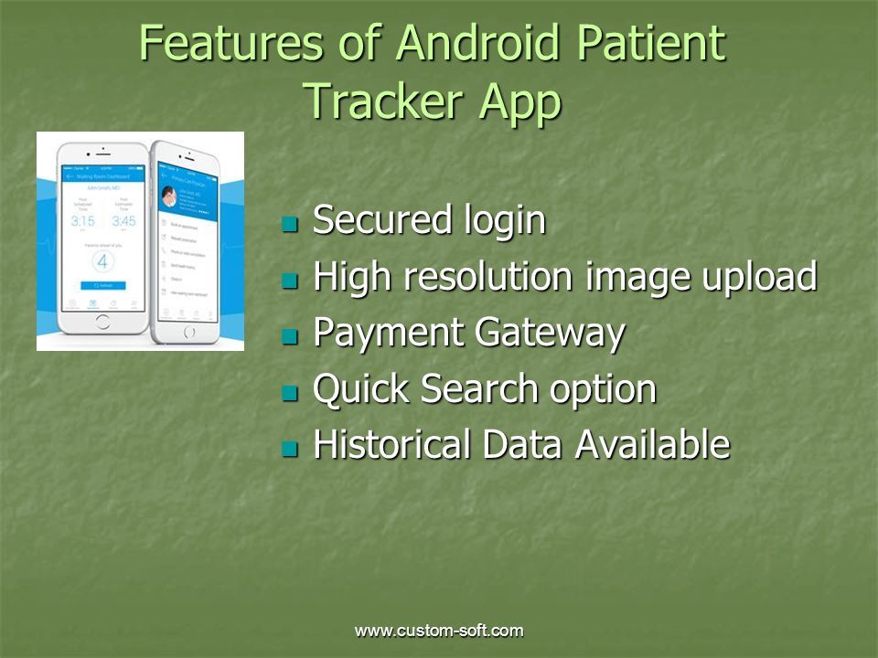 Features of Android Patient Tracker App Secured login Secured login High resolution image upload High resolution image upload Payment Gateway Payment Gateway Quick Search option Quick Search option Historical Data Available Historical Data Available