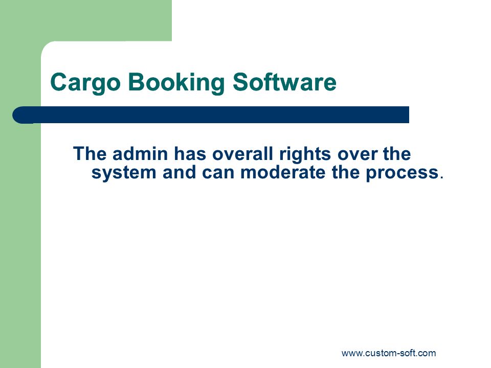 Cargo Booking Software The admin has overall rights over the system and can moderate the process.