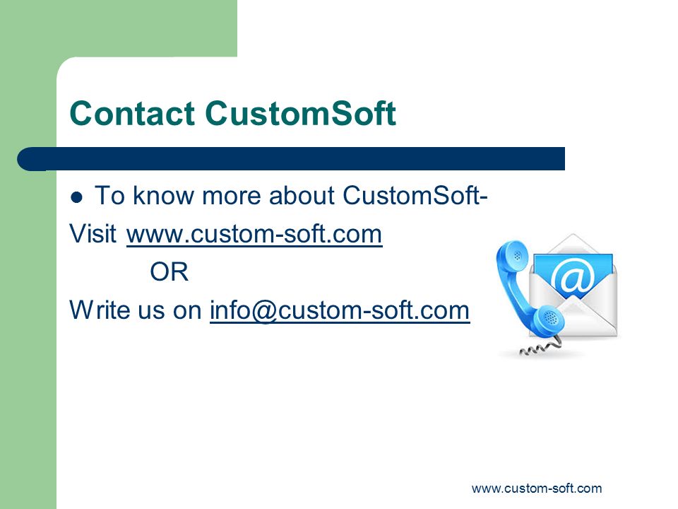 Contact CustomSoft To know more about CustomSoft- Visit   OR Write us on