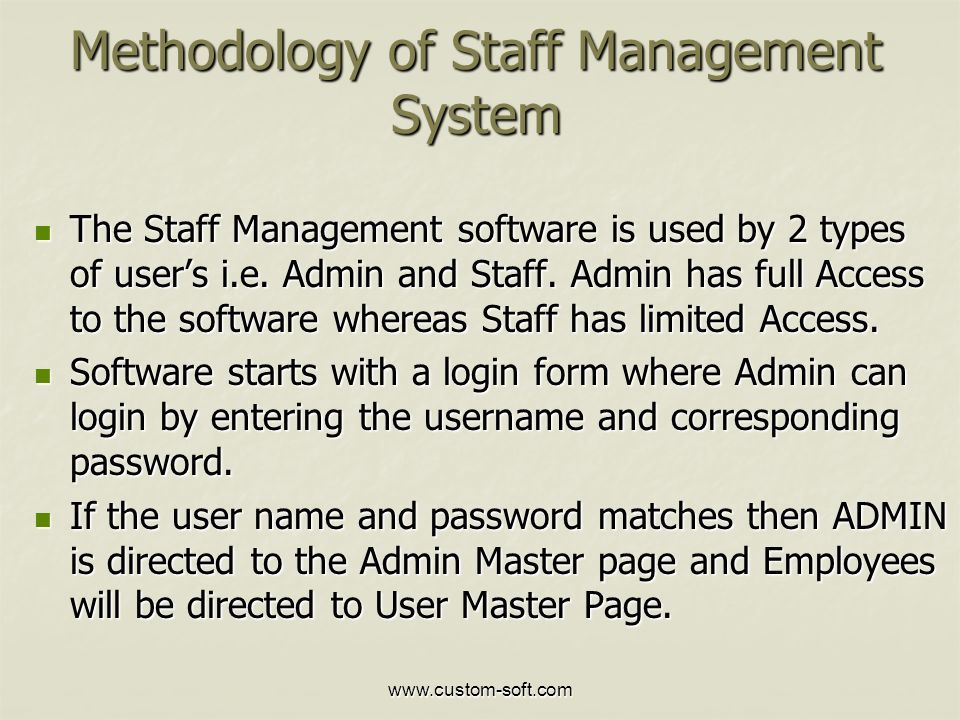 Methodology of Staff Management System The Staff Management software is used by 2 types of user’s i.e.
