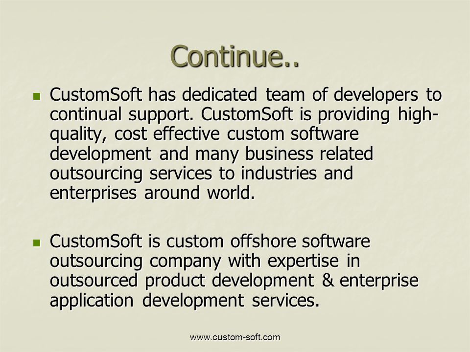 Continue.. CustomSoft has dedicated team of developers to continual support.