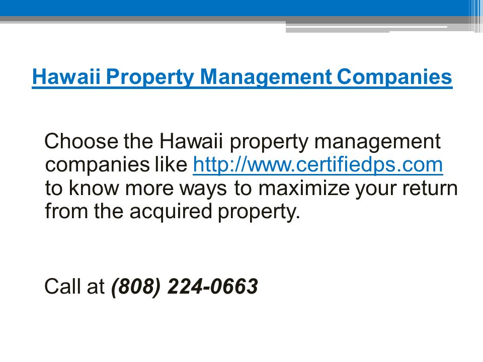 Hawaii Property Management Companies Choose the Hawaii property management companies like   to know more ways to maximize your return from the acquired property.  Call at (808)
