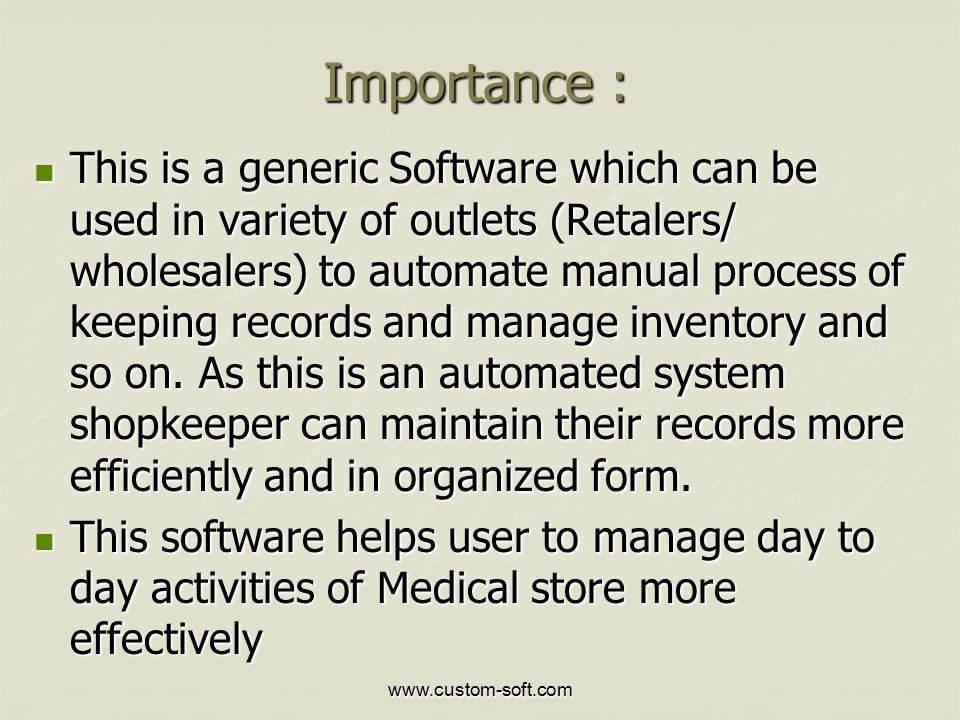 Importance : This is a generic Software which can be used in variety of outlets (Retalers/ wholesalers) to automate manual process of keeping records and manage inventory and so on.