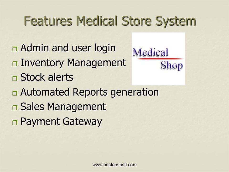 Features Medical Store System  Admin and user login  Inventory Management  Stock alerts  Automated Reports generation  Sales Management  Payment Gateway