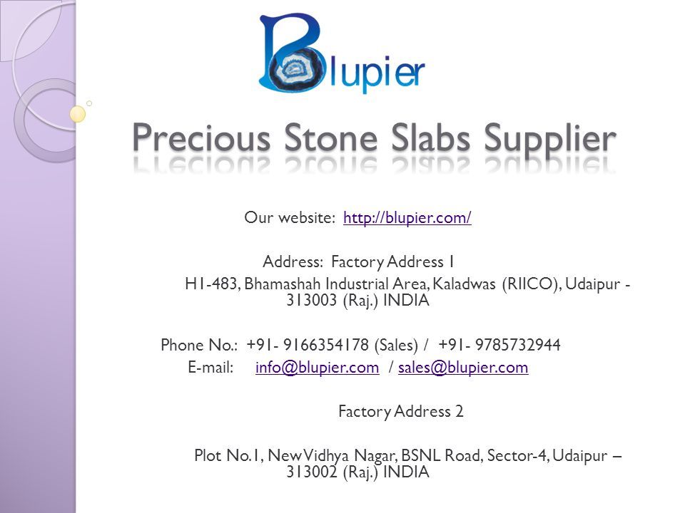 Our website:   Address: Factory Address 1 H1-483, Bhamashah Industrial Area, Kaladwas (RIICO), Udaipur (Raj.) INDIA Phone No.: (Sales) / / Factory Address 2 Plot No.1, New Vidhya Nagar, BSNL Road, Sector-4, Udaipur – (Raj.) INDIA
