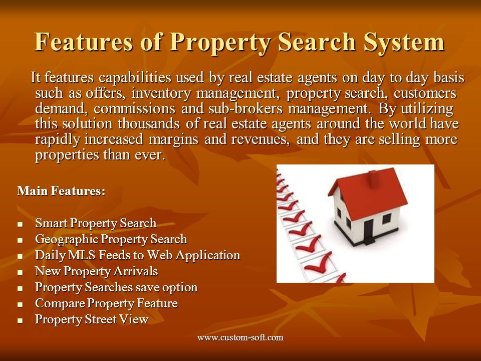 Features of Property Search System It features capabilities used by real estate agents on day to day basis such as offers, inventory management, property search, customers demand, commissions and sub-brokers management.