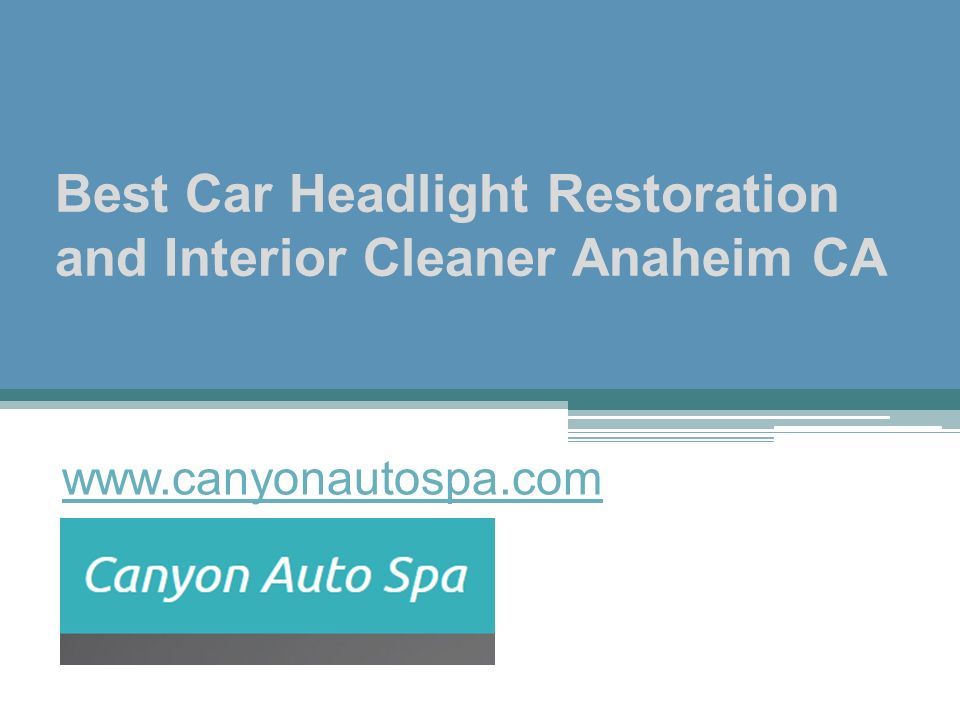 Best Car Headlight Restoration and Interior Cleaner Anaheim CA