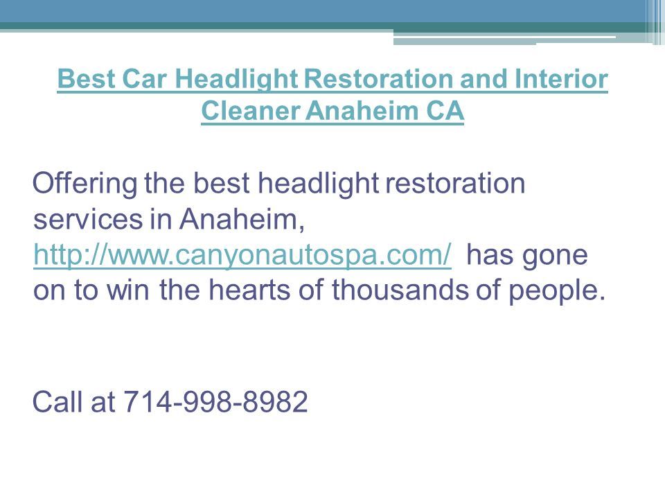 Best Car Headlight Restoration and Interior Cleaner Anaheim CA Offering the best headlight restoration services in Anaheim,   has gone on to win the hearts of thousands of people.