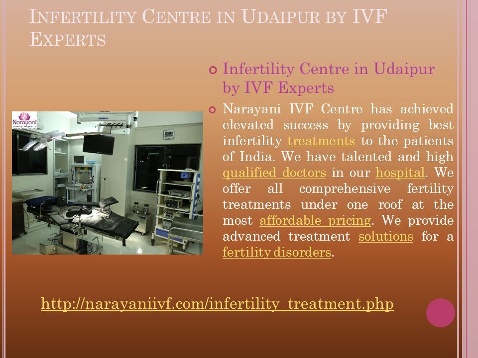 I NFERTILITY C ENTRE IN U DAIPUR BY IVF E XPERTS Infertility Centre in Udaipur by IVF Experts Narayani IVF Centre has achieved elevated success by providing best infertility treatments to the patients of India.