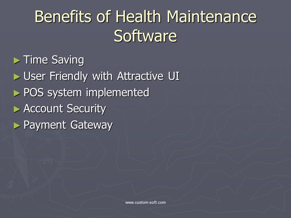Benefits of Health Maintenance Software ► Time Saving ► User Friendly with Attractive UI ► POS system implemented ► Account Security ► Payment Gateway