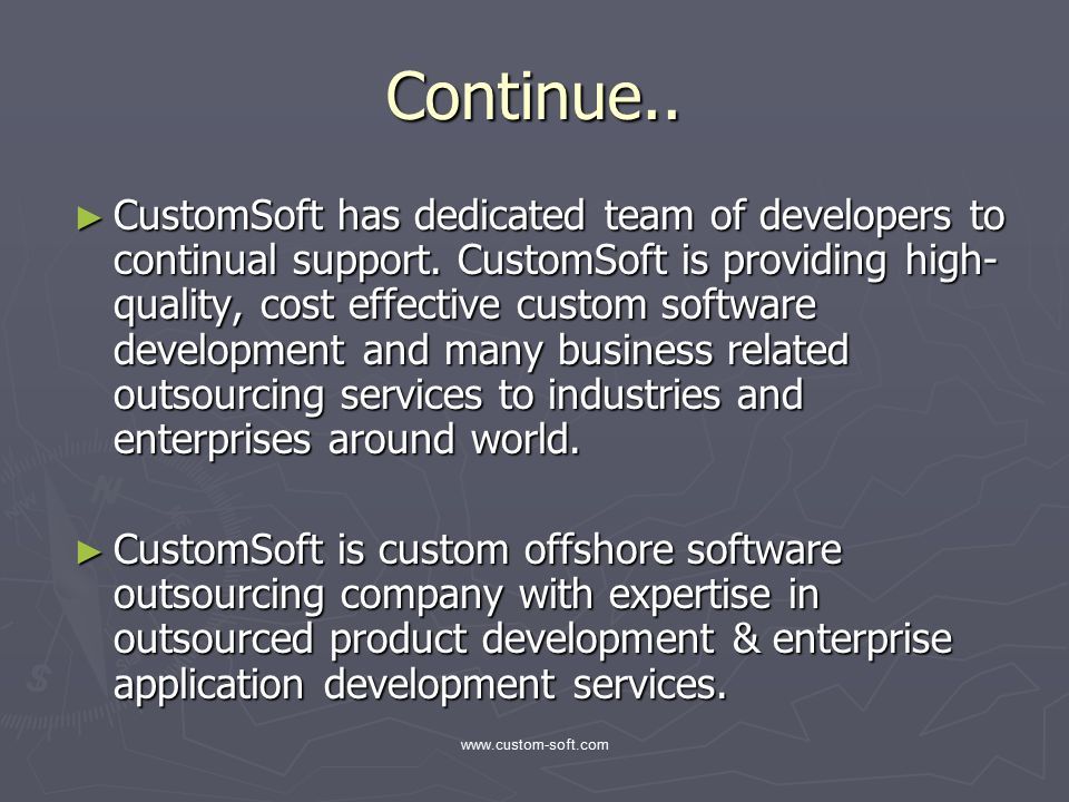 Continue.. ► CustomSoft has dedicated team of developers to continual support.