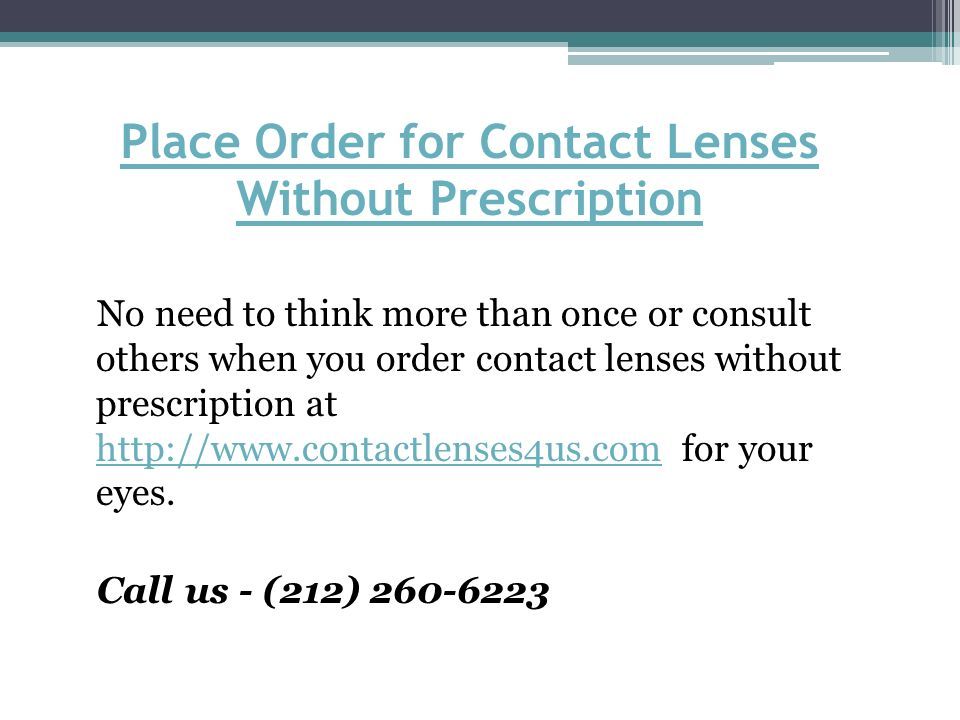 Place Order for Contact Lenses Without Prescription No need to think more than once or consult others when you order contact lenses without prescription at   for your eyes.