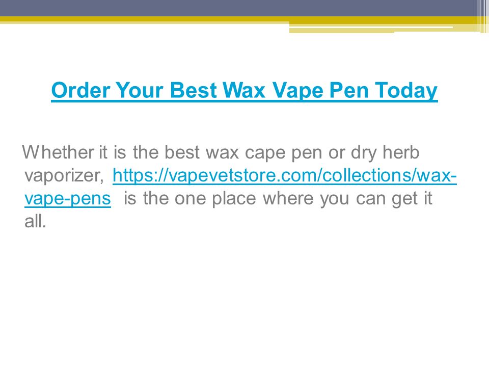 Order Your Best Wax Vape Pen Today Whether it is the best wax cape pen or dry herb vaporizer,   vape-pens is the one place where you can get it all.  vape-pens