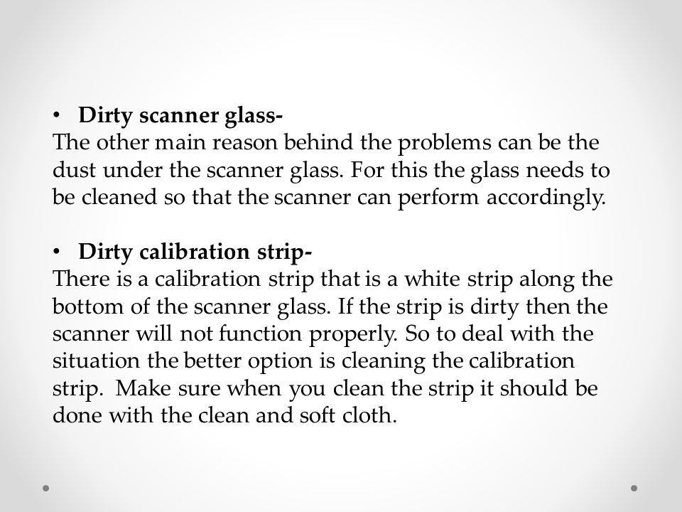 Dirty scanner glass- The other main reason behind the problems can be the dust under the scanner glass.