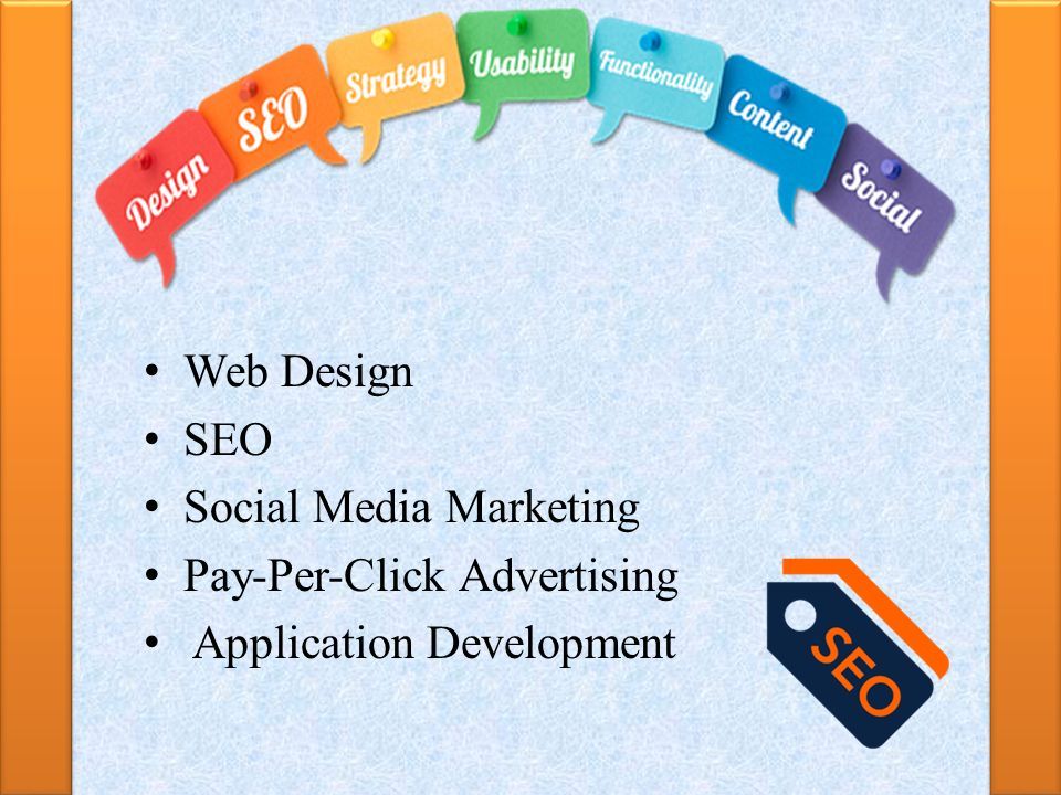 Web Design SEO Social Media Marketing Pay-Per-Click Advertising Application Development