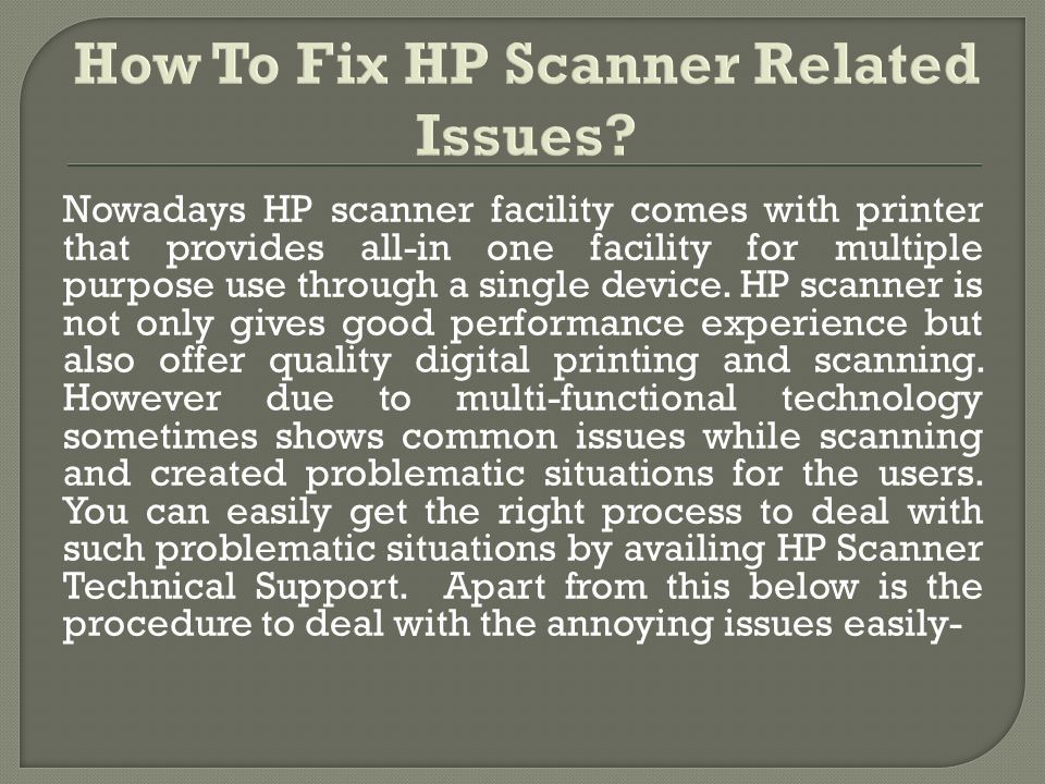 Nowadays HP scanner facility comes with printer that provides all-in one facility for multiple purpose use through a single device.