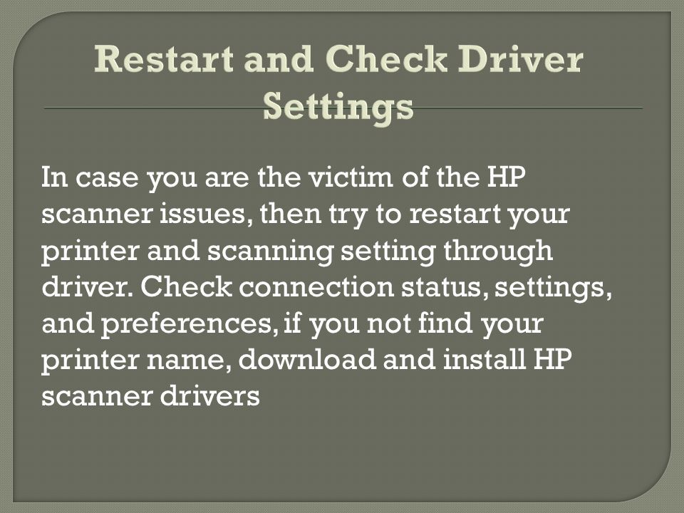 In case you are the victim of the HP scanner issues, then try to restart your printer and scanning setting through driver.