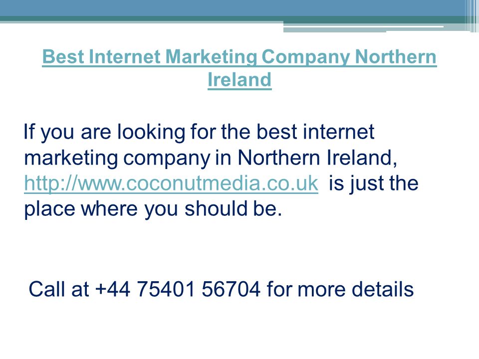 Best Internet Marketing Company Northern Ireland If you are looking for the best internet marketing company in Northern Ireland,   is just the place where you should be.
