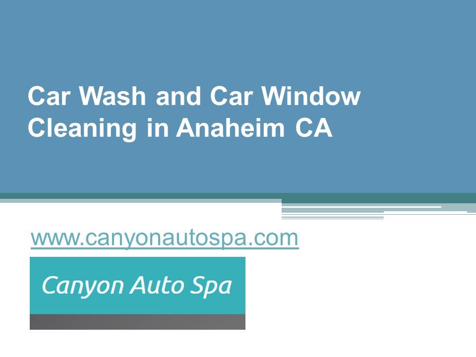 Car Wash and Car Window Cleaning in Anaheim CA