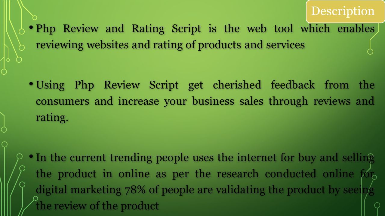 Description Php Review and Rating Script is the web tool which enables reviewing websites and rating of products and services Php Review and Rating Script is the web tool which enables reviewing websites and rating of products and services Using Php Review Script get cherished feedback from the consumers and increase your business sales through reviews and rating.
