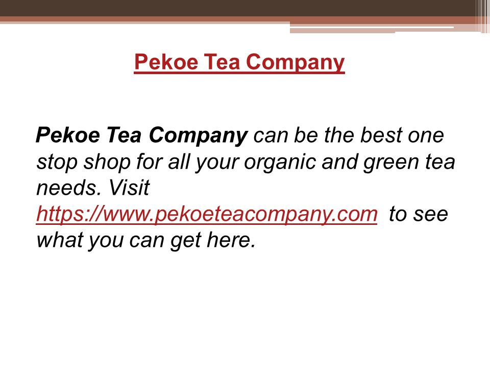 Pekoe Tea Company Pekoe Tea Company can be the best one stop shop for all your organic and green tea needs.